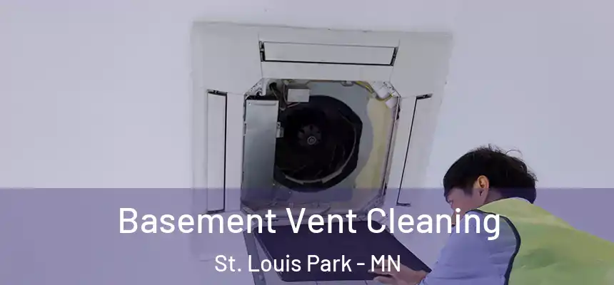 Basement Vent Cleaning St. Louis Park - MN