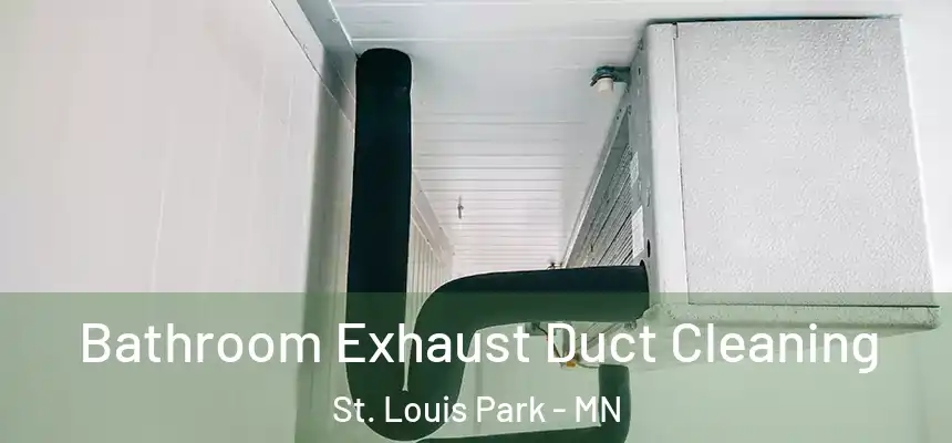 Bathroom Exhaust Duct Cleaning St. Louis Park - MN