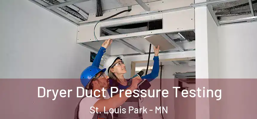 Dryer Duct Pressure Testing St. Louis Park - MN