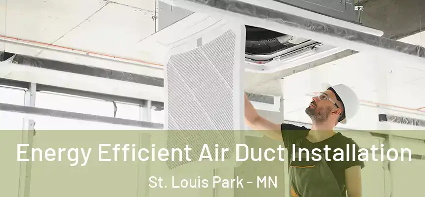 Energy Efficient Air Duct Installation St. Louis Park - MN