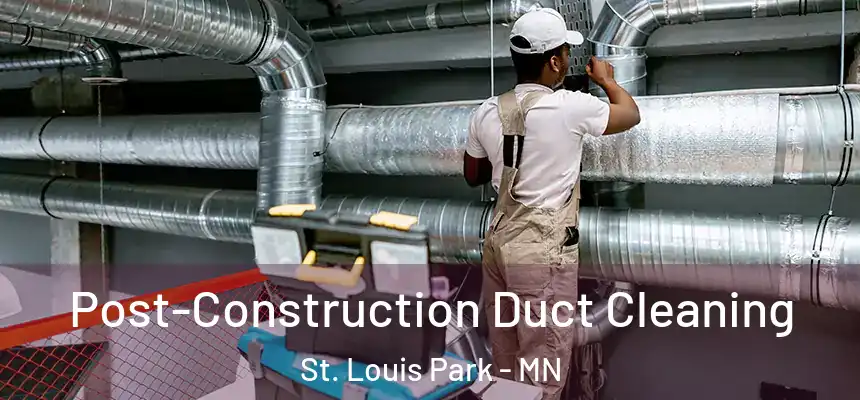 Post-Construction Duct Cleaning St. Louis Park - MN