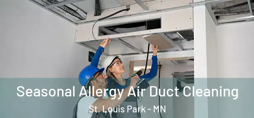  Seasonal Allergy Air Duct Cleaning St. Louis Park - MN